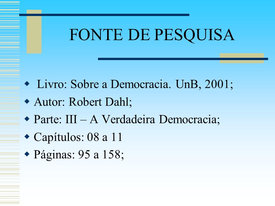 FONTE DE PESQUISA Livro: Sobre a Democracia. UnB, 2001;