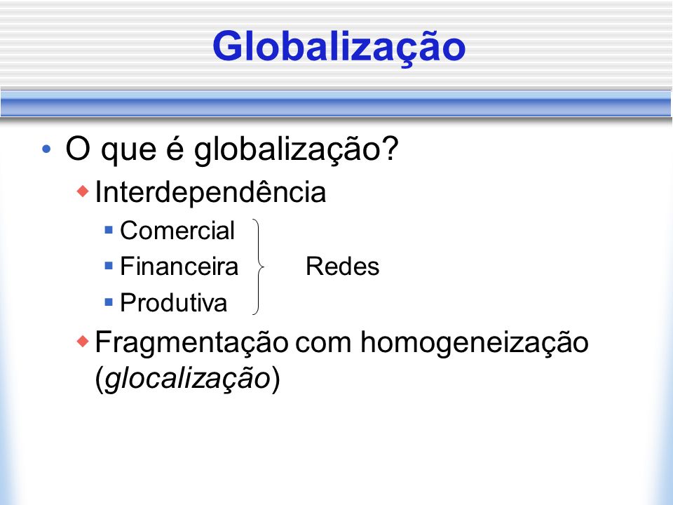 Globalização O que é globalização Interdependência