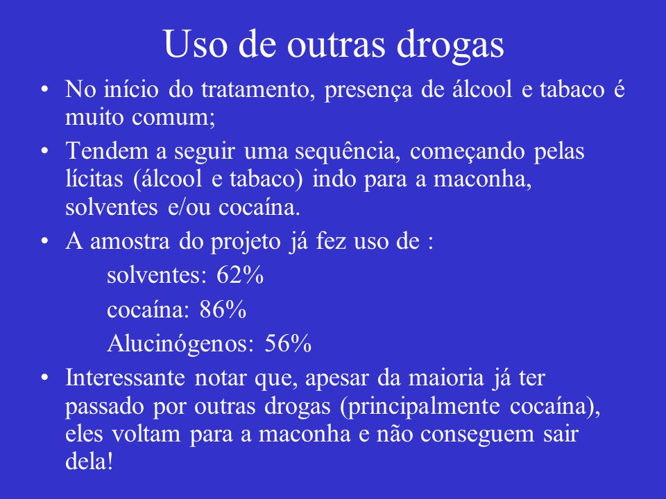 Uso de outras drogas No início do tratamento, presença de álcool e tabaco é muito comum;