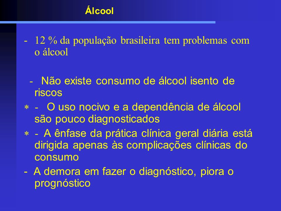 - 12 % da população brasileira tem problemas com o álcool