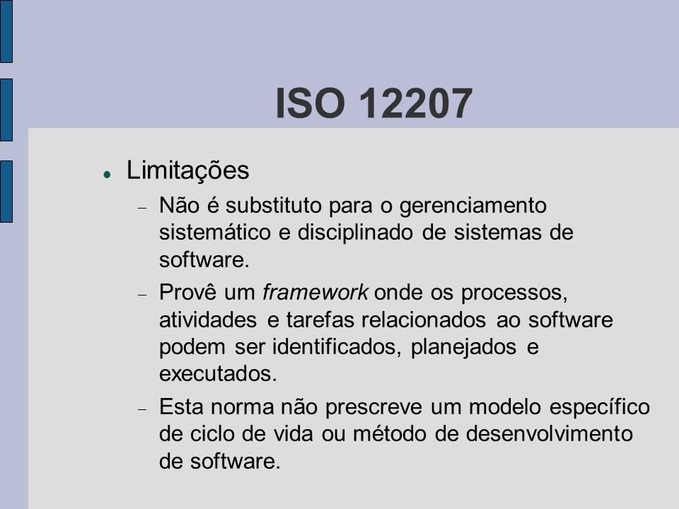 ISO Limitações. Não é substituto para o gerenciamento sistemático e disciplinado de sistemas de software.
