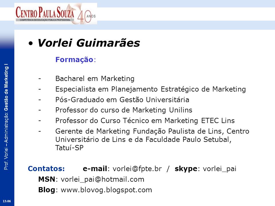 • Vorlei Guimarães Formação: - Bacharel em Marketing