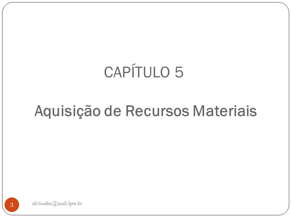 CAPÍTULO 5 Aquisição de Recursos Materiais