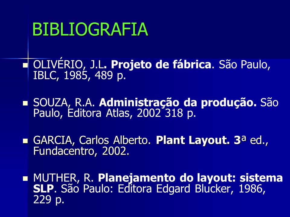 BIBLIOGRAFIA OLIVÉRIO, J.L. Projeto de fábrica. São Paulo, IBLC, 1985, 489 p.