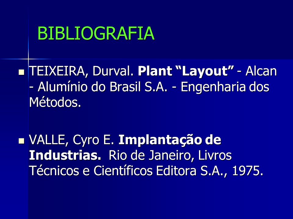 BIBLIOGRAFIA TEIXEIRA, Durval. Plant Layout - Alcan - Alumínio do Brasil S.A. - Engenharia dos Métodos.
