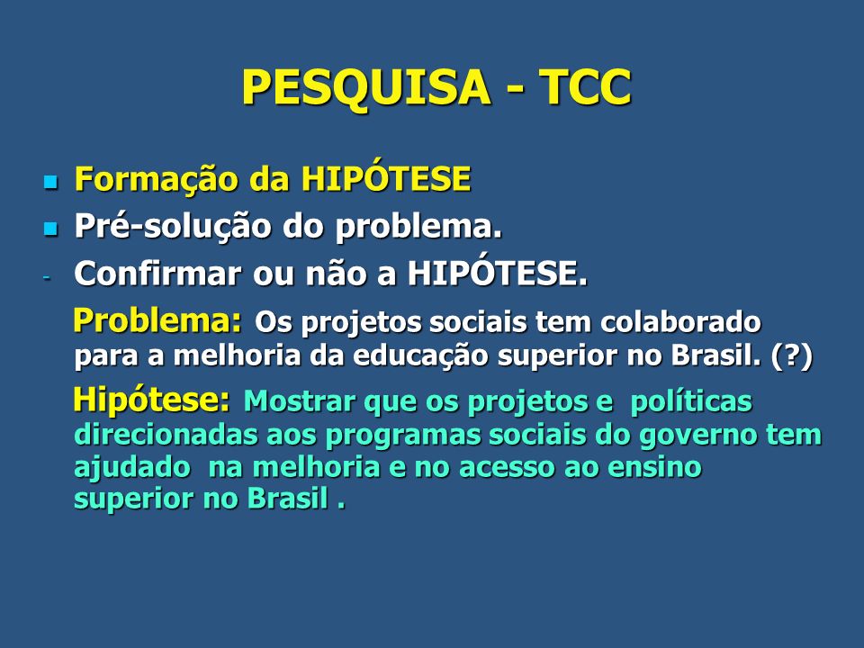 PESQUISA - TCC Formação da HIPÓTESE Pré-solução do problema.