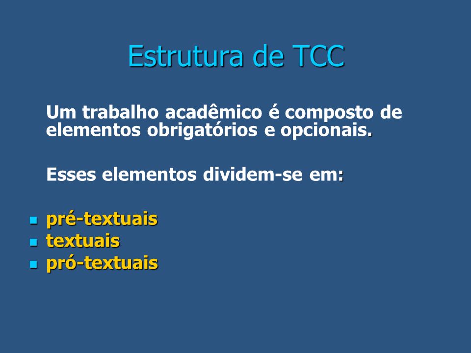 Estrutura de TCC Um trabalho acadêmico é composto de elementos obrigatórios e opcionais. Esses elementos dividem-se em: