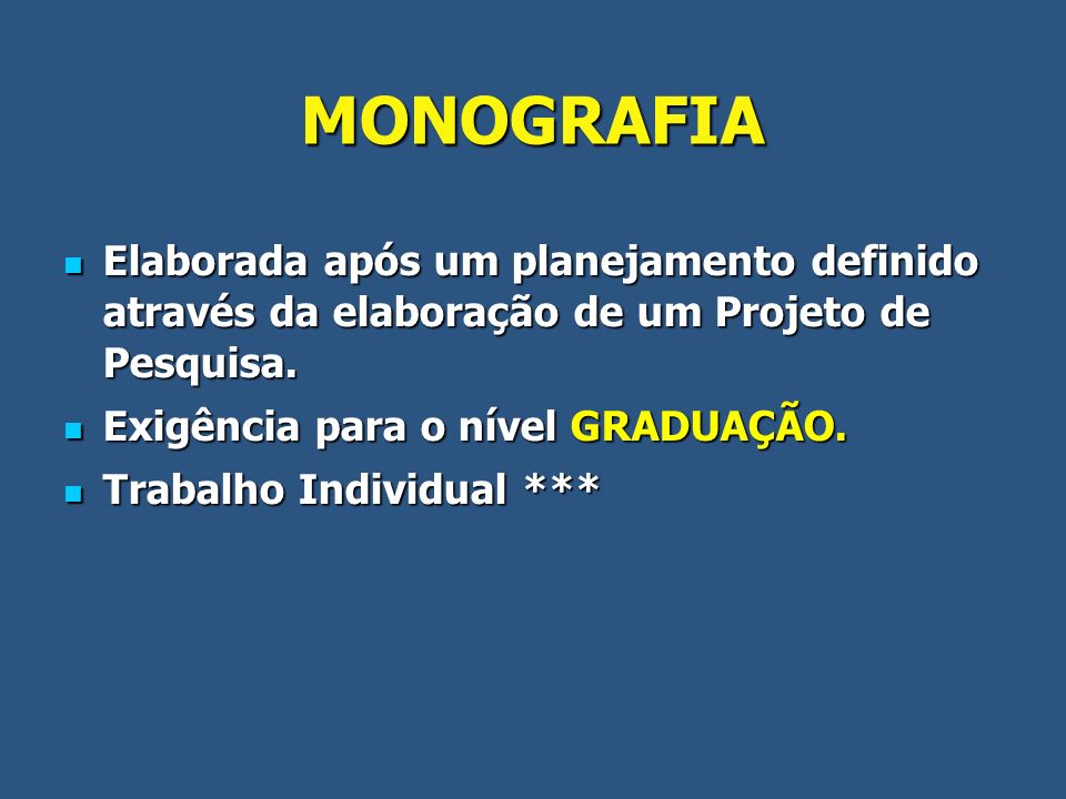 MONOGRAFIA Elaborada após um planejamento definido através da elaboração de um Projeto de Pesquisa.