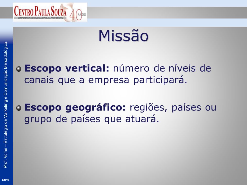 Missão Escopo vertical: número de níveis de canais que a empresa participará.