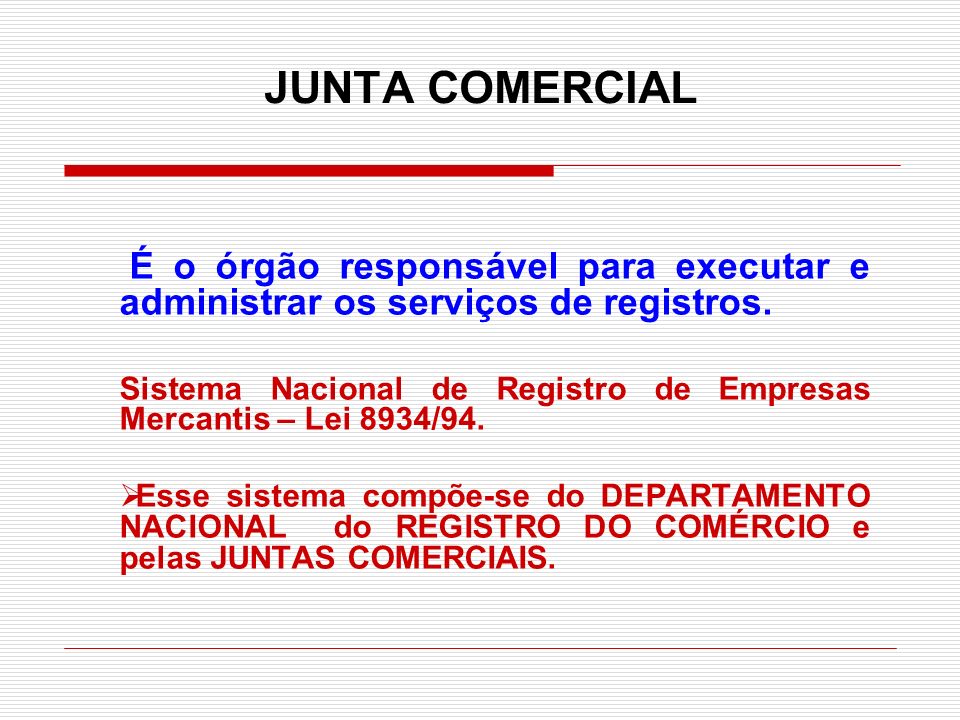 JUNTA COMERCIAL É o órgão responsável para executar e administrar os serviços de registros.