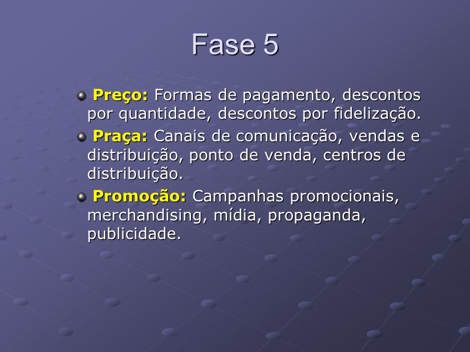 Fase 5 Preço: Formas de pagamento, descontos por quantidade, descontos por fidelização.