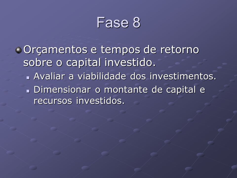 Fase 8 Orçamentos e tempos de retorno sobre o capital investido.