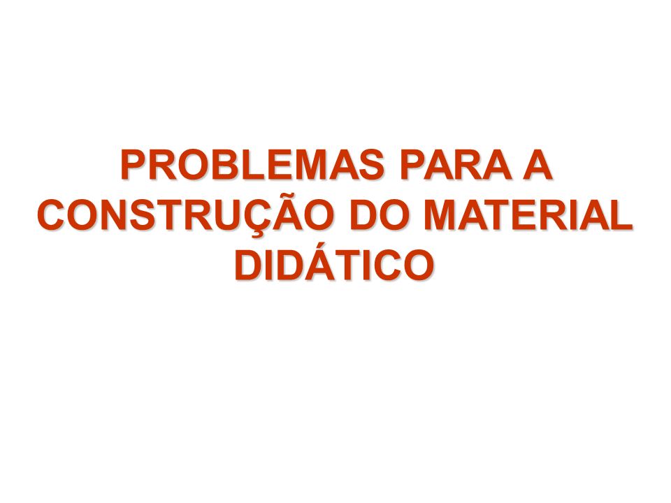 PROBLEMAS PARA A CONSTRUÇÃO DO MATERIAL DIDÁTICO