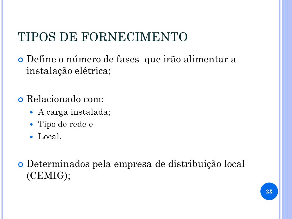 TIPOS DE FORNECIMENTO Define o número de fases que irão alimentar a instalação elétrica; Relacionado com:
