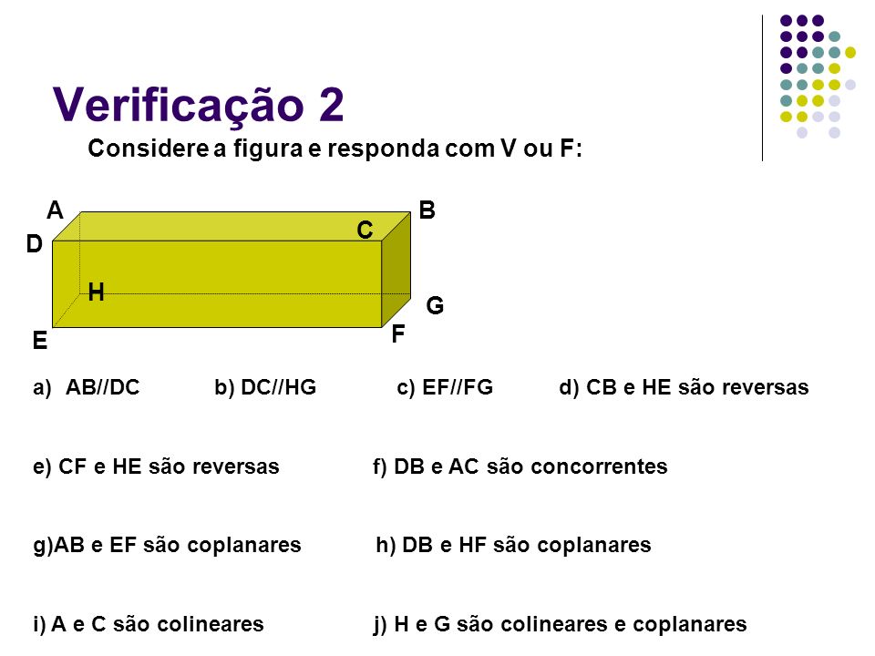 Verificação 2 Considere a figura e responda com V ou F: A B C D H G F