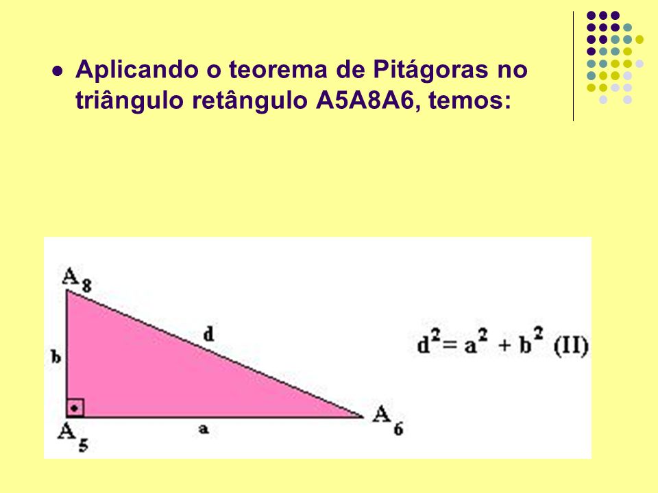 Aplicando o teorema de Pitágoras no triângulo retângulo A5A8A6, temos:
