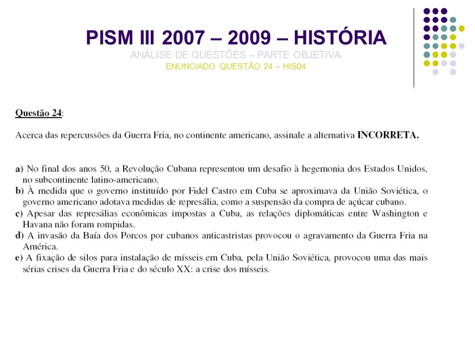 PISM III 2007 – 2009 – HISTÓRIA ANÁLISE DE QUESTÕES – PARTE OBJETIVA ENUNCIADO QUESTÃO 24 – HIS04