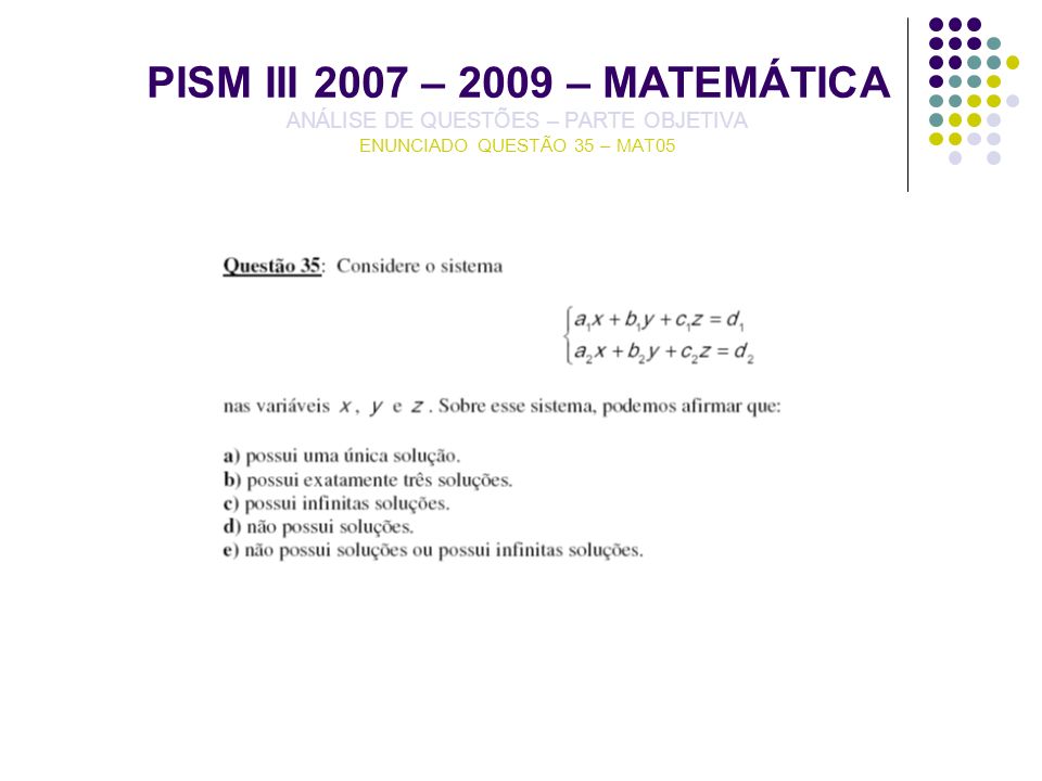 PISM III 2007 – 2009 – MATEMÁTICA ANÁLISE DE QUESTÕES – PARTE OBJETIVA ENUNCIADO QUESTÃO 35 – MAT05