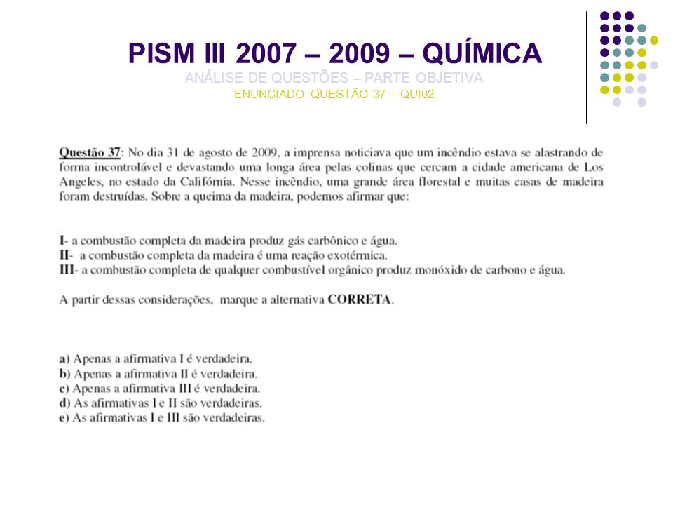 PISM III 2007 – 2009 – QUÍMICA ANÁLISE DE QUESTÕES – PARTE OBJETIVA ENUNCIADO QUESTÃO 37 – QUI02