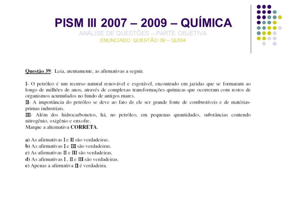 PISM III 2007 – 2009 – QUÍMICA ANÁLISE DE QUESTÕES – PARTE OBJETIVA ENUNCIADO QUESTÃO 39 – QUI04