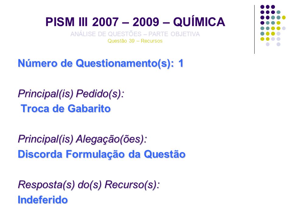 PISM III 2007 – 2009 – QUÍMICA ANÁLISE DE QUESTÕES – PARTE OBJETIVA Questão 39 – Recursos