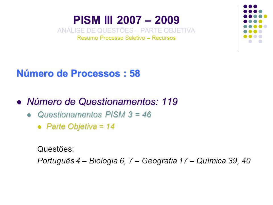 PISM III 2007 – 2009 ANÁLISE DE QUESTÕES – PARTE OBJETIVA Resumo Processo Seletivo – Recursos