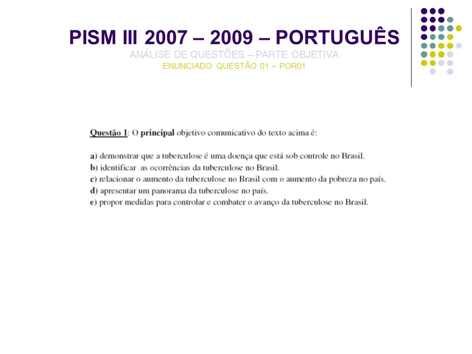 PISM III 2007 – 2009 – PORTUGUÊS ANÁLISE DE QUESTÕES – PARTE OBJETIVA ENUNCIADO QUESTÃO 01 – POR01