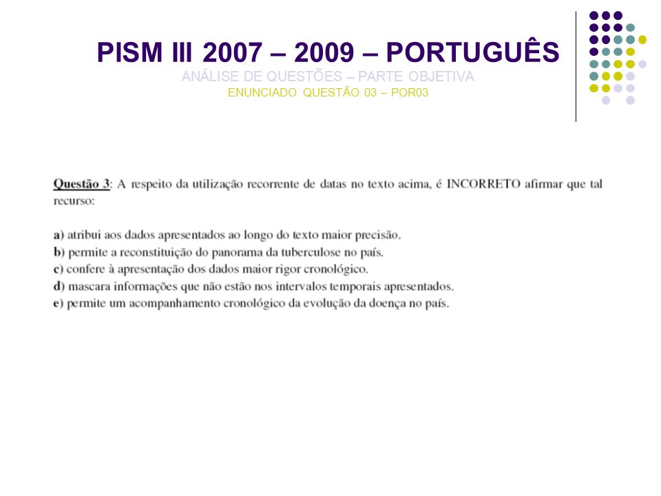 PISM III 2007 – 2009 – PORTUGUÊS ANÁLISE DE QUESTÕES – PARTE OBJETIVA ENUNCIADO QUESTÃO 03 – POR03