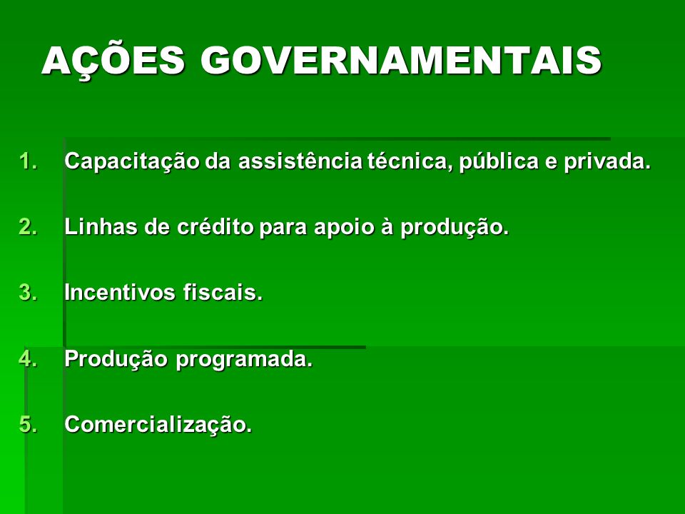 AÇÕES GOVERNAMENTAIS Capacitação da assistência técnica, pública e privada. Linhas de crédito para apoio à produção.