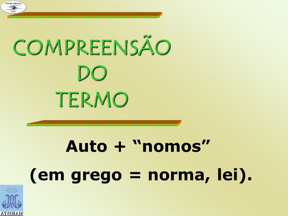 COMPREENSÃO DO TERMO Auto + nomos (em grego = norma, lei).