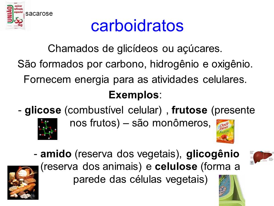 carboidratos Chamados de glicídeos ou açúcares.
