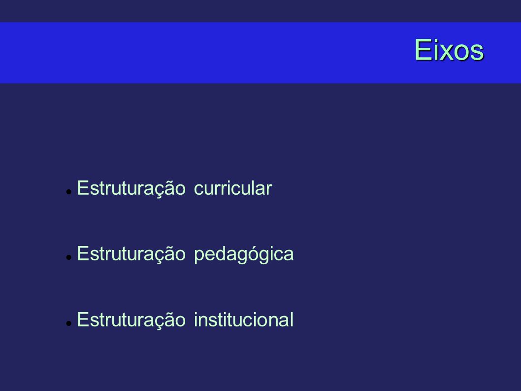 Eixos Estruturação curricular Estruturação pedagógica