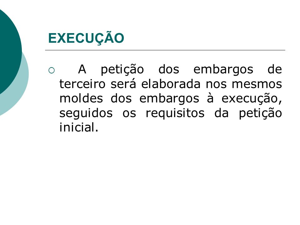 EXECUÇÃO A petição dos embargos de terceiro será elaborada nos mesmos moldes dos embargos à execução, seguidos os requisitos da petição inicial.