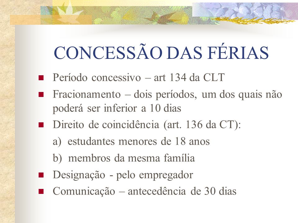 CONCESSÃO DAS FÉRIAS Período concessivo – art 134 da CLT