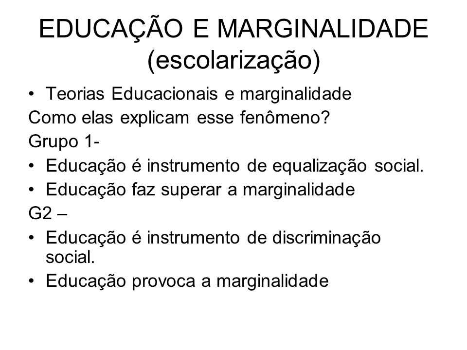 EDUCAÇÃO E MARGINALIDADE (escolarização)