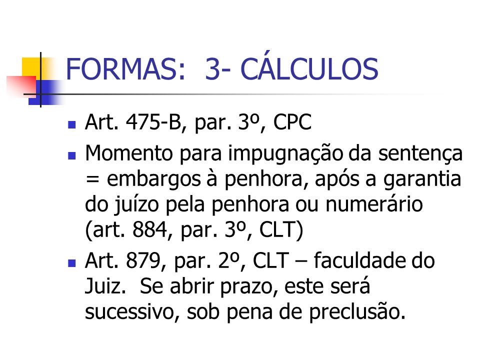 FORMAS: 3- CÁLCULOS Art. 475-B, par. 3º, CPC
