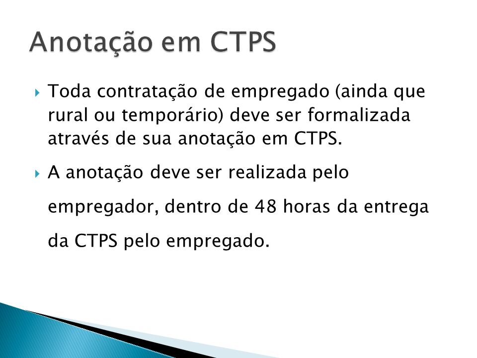 Anotação em CTPS Toda contratação de empregado (ainda que rural ou temporário) deve ser formalizada através de sua anotação em CTPS.