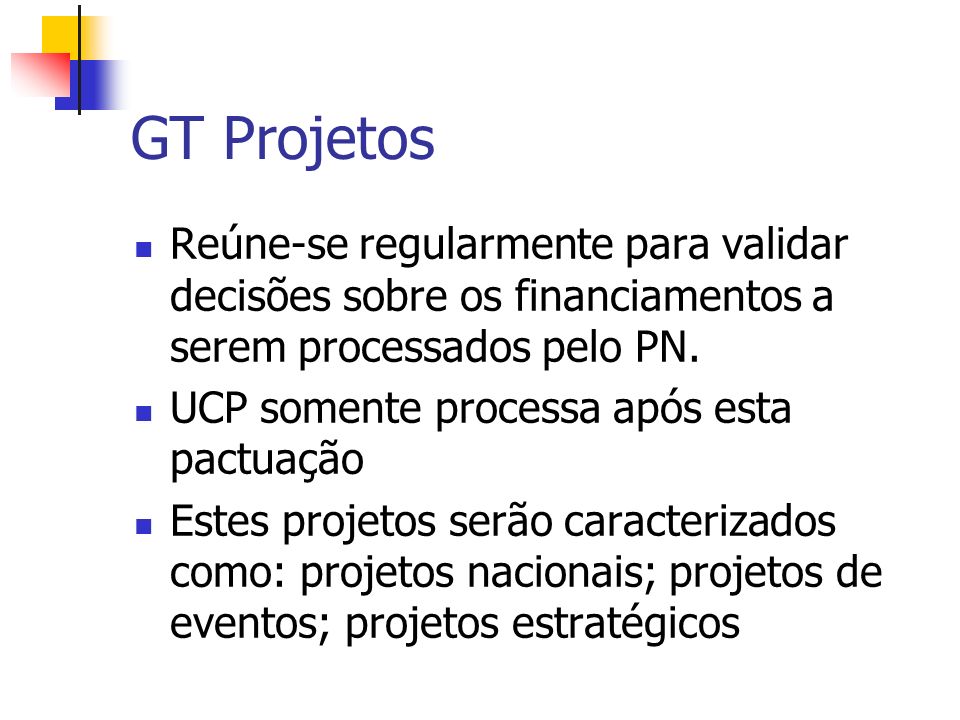 GT Projetos Reúne-se regularmente para validar decisões sobre os financiamentos a serem processados pelo PN.