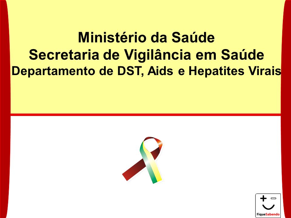 Ministério da Saúde Secretaria de Vigilância em Saúde Departamento de DST, Aids e Hepatites Virais
