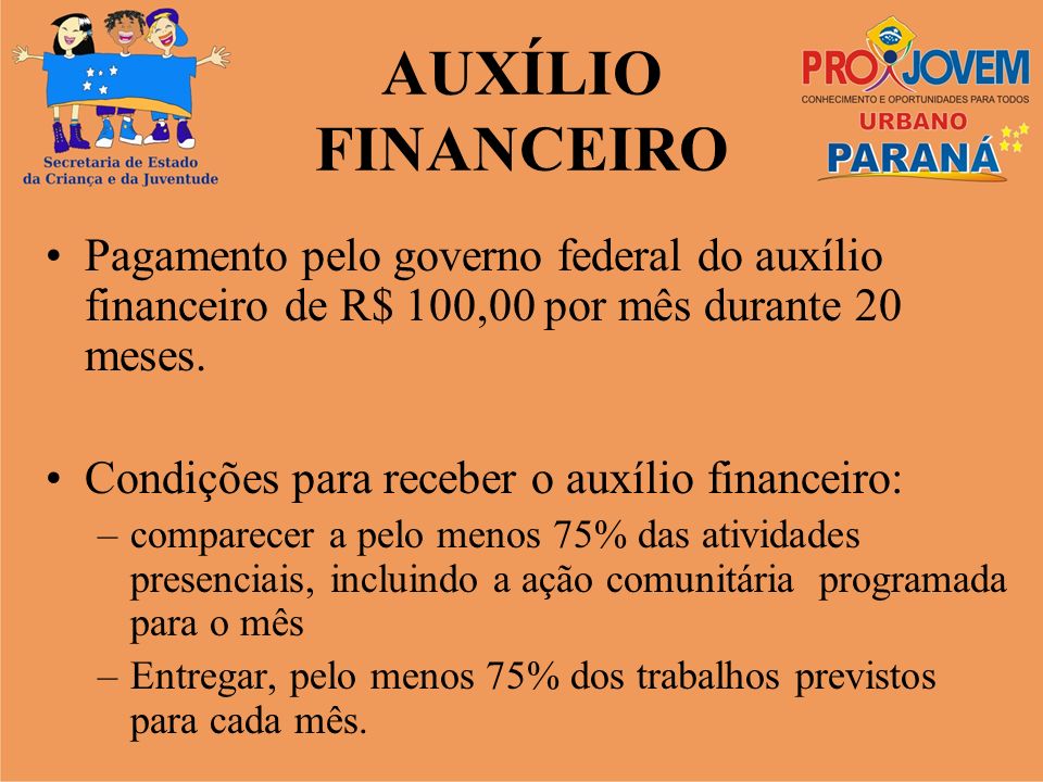 AUXÍLIO FINANCEIRO Pagamento pelo governo federal do auxílio financeiro de R$ 100,00 por mês durante 20 meses.