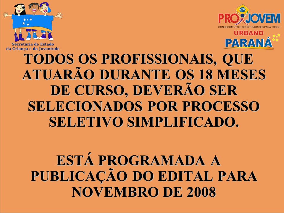 ESTÁ PROGRAMADA A PUBLICAÇÃO DO EDITAL PARA NOVEMBRO DE 2008