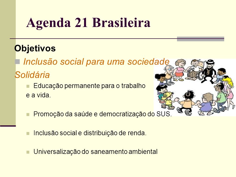 Agenda 21 Brasileira Objetivos Inclusão social para uma sociedade