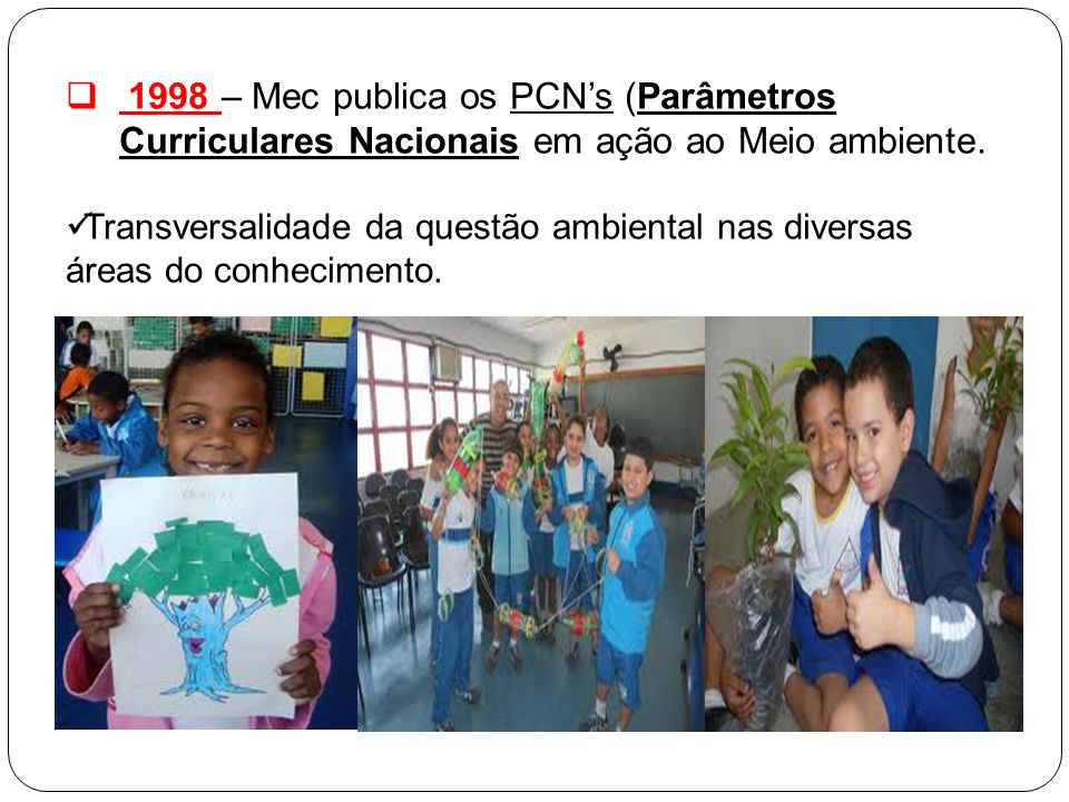 1998 – Mec publica os PCN’s (Parâmetros Curriculares Nacionais em ação ao Meio ambiente.