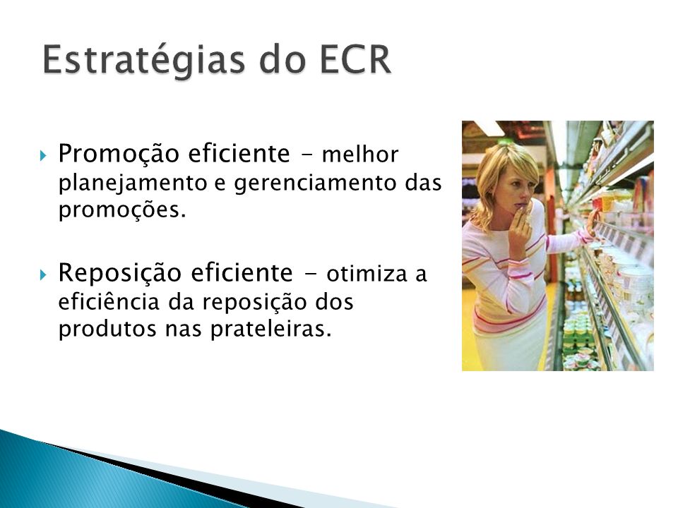Estratégias do ECR Promoção eficiente – melhor planejamento e gerenciamento das promoções.