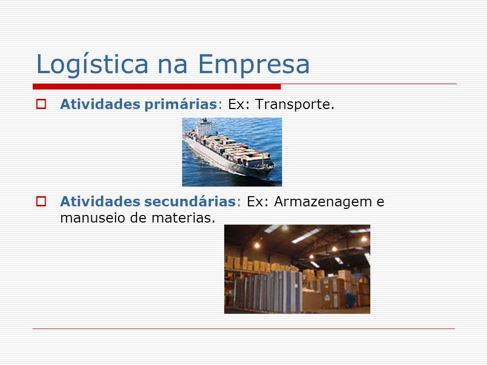 Logística na Empresa Atividades primárias: Ex: Transporte.