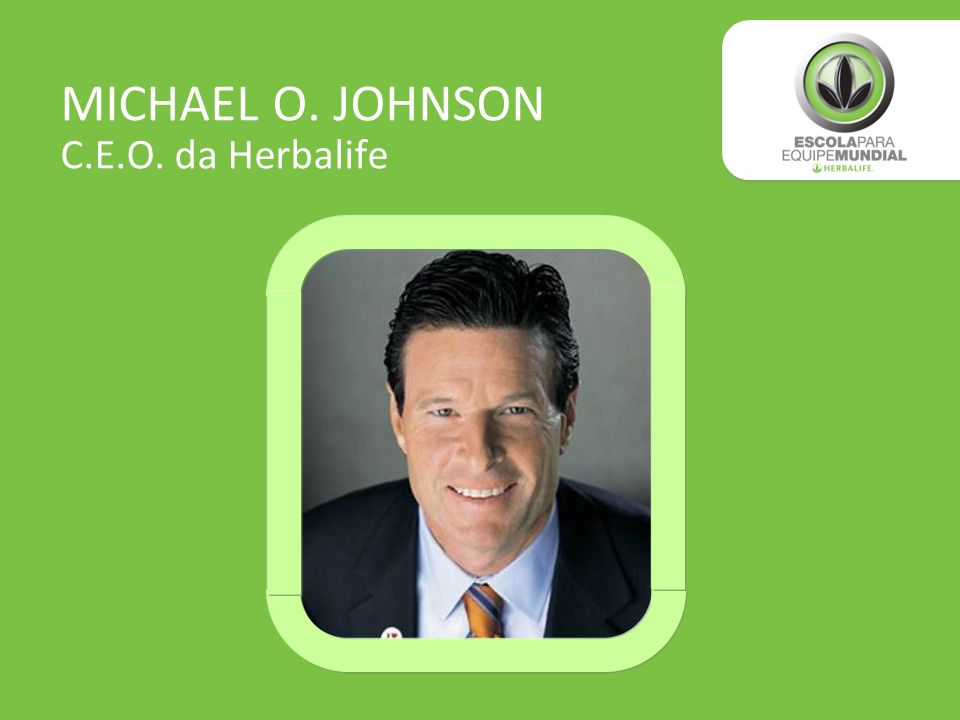 MICHAEL O. JOHNSON C.E.O. da Herbalife