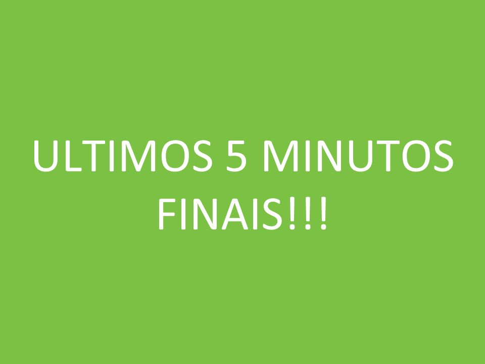 ULTIMOS 5 MINUTOS FINAIS!!!