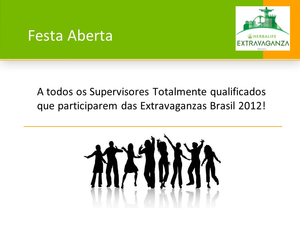 Festa Aberta A todos os Supervisores Totalmente qualificados que participarem das Extravaganzas Brasil 2012!