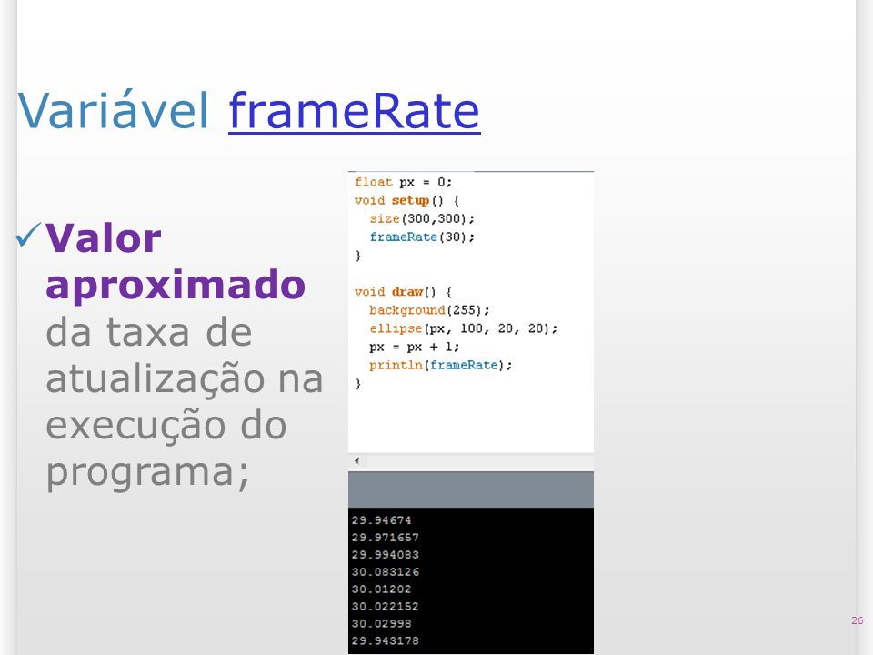 14/10/09 Variável frameRate. Valor aproximado da taxa de atualização na execução do programa;