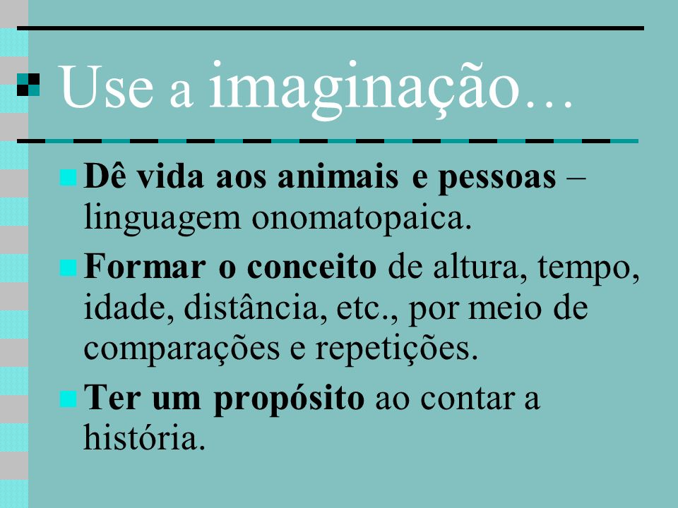 Use a imaginação… Dê vida aos animais e pessoas – linguagem onomatopaica.